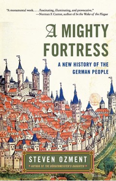 A Mighty Fortress - A New History of the German People